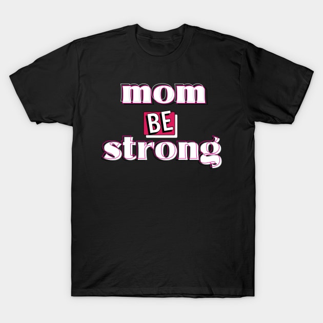 be strong mom okey T-Shirt by TheMeddlingMeow